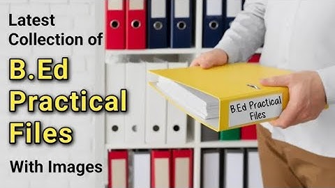 B.ed 1st year practical files।part-4। how to make practice files effective.....