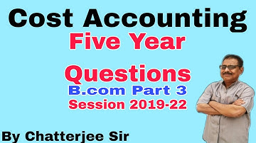 #2 Cost Accounting Five Year Questions B.com Part 3|| 19-22