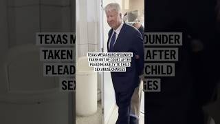 Texas megachurch founder taken out of court after pleading guilty to child sex abuse charges