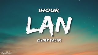 Zeynep Bastık - Lan (Lyrics) [1HOUR]