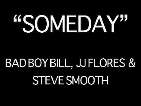 Someday - Bad Boy Bill, JJ Flores & Steve Smooth