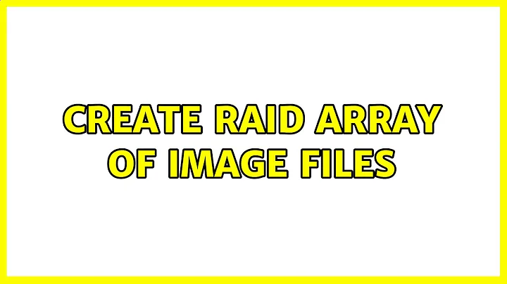 Ubuntu: Create RAID array of image files (2 Solutions!!)