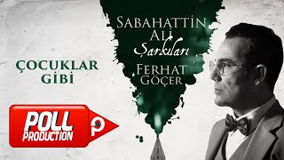 Ferhat Göçer - Çocuklar Gibi ( Sabahattin Ali Şarkıları) - (Official Lyric Video) Resimi