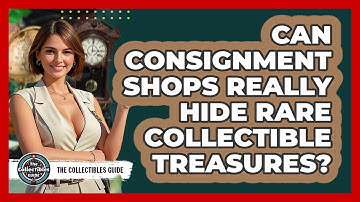 Can Consignment Shops Really Hide Rare Collectible Treasures? - The Collectibles Guide