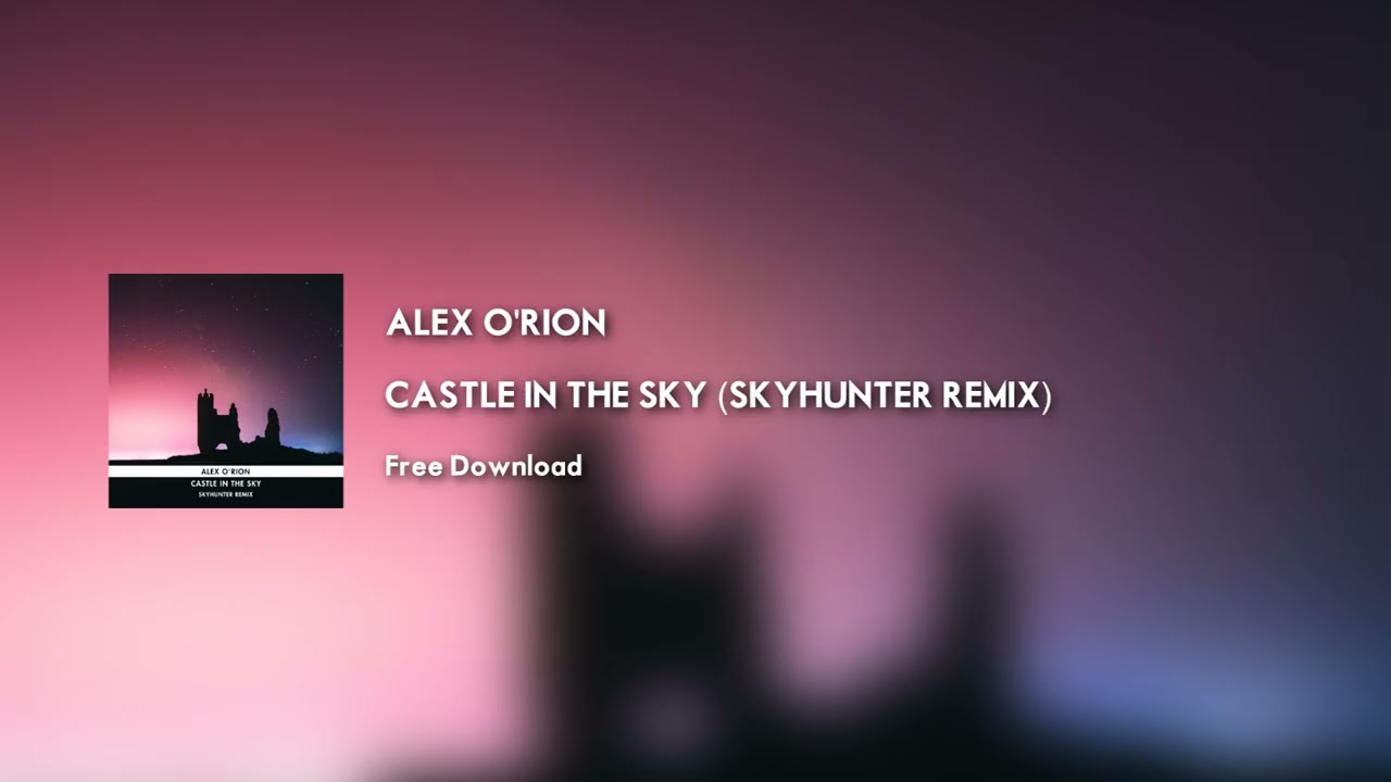 Alex O'Rion - Castle in the Sky (Skyhunter Remix)