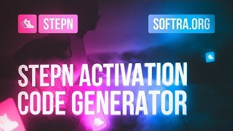 Stepn Activation Code Generator | New Working Generator | Download Free 2022