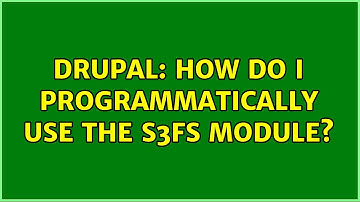 Drupal: How do I programmatically use the S3FS module? (2 Solutions!!)