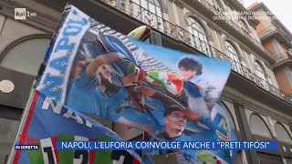 Napoli, l'euforia coinvolge anche i "preti tifosi" - La vita in diretta 20/03/2023