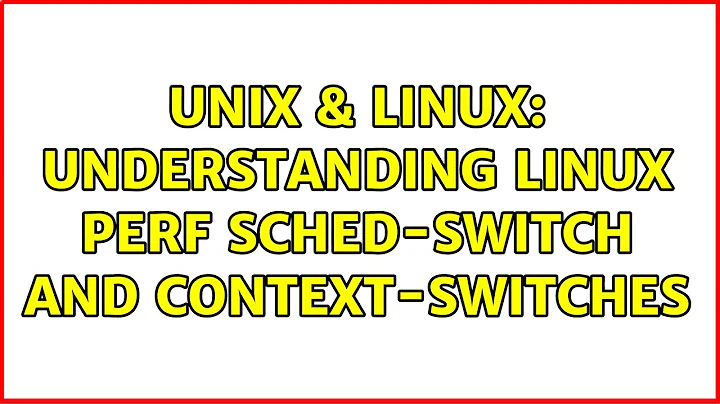 Unix & Linux: Understanding Linux Perf sched-switch and context-switches