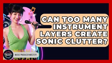 Can Too Many Instrument Layers Create Sonic Clutter? - Music Producer Mastery