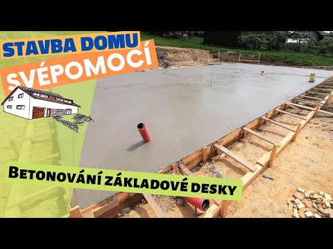 Betonování základové desky – Stavba domu svépomocí – Epizoda 4