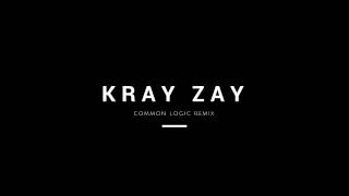 Kray Zay - Common Logic Remix