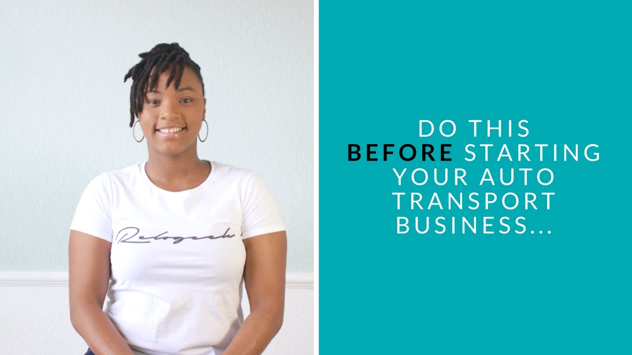 Before Starting Your Auto Transport Business Do This You Before Starting Your Auto Transport Business Do This