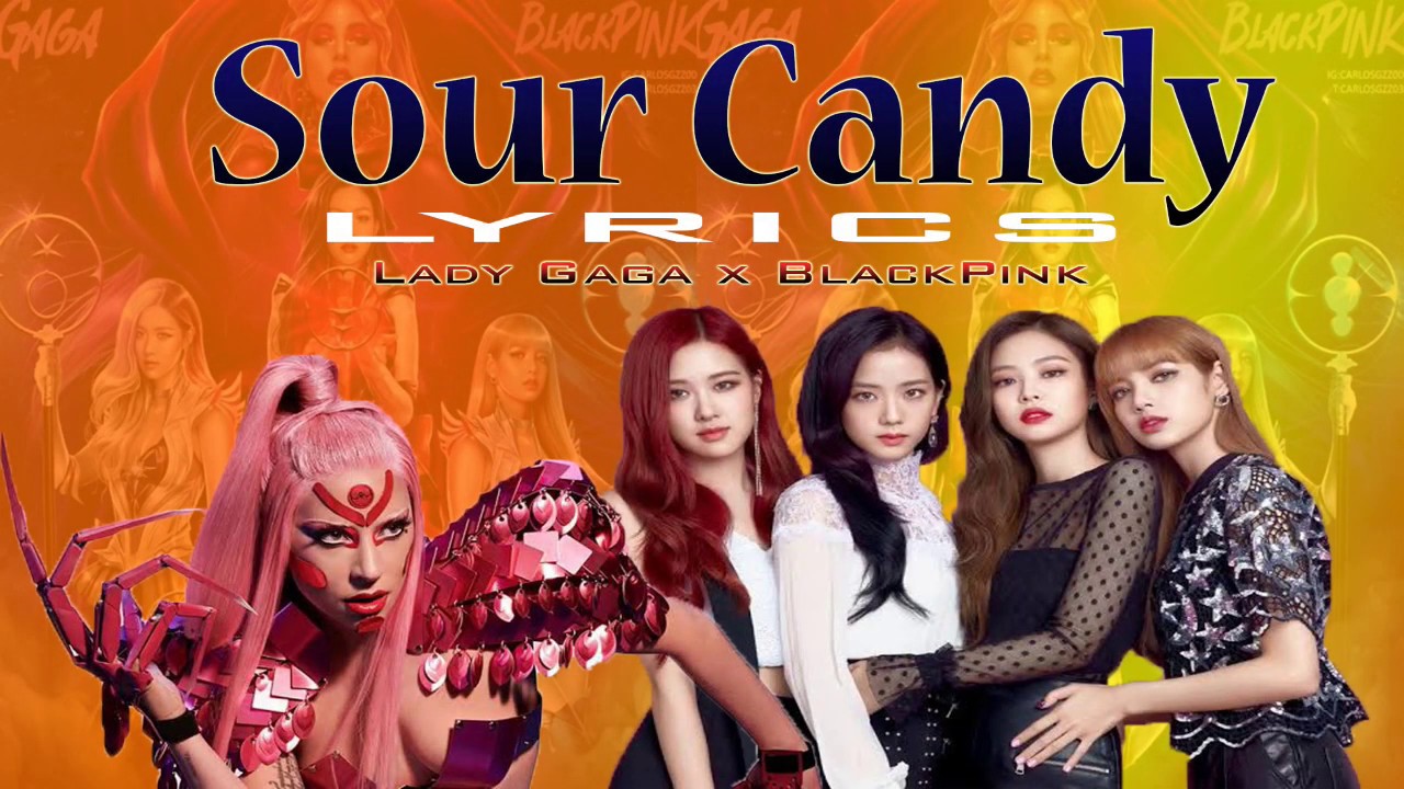 Sour Candy (Lyrics) by Lady Gaga x Blackpink best lyrics format
