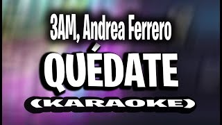 Video thumbnail of "3AM, Andrea Ferrero - Quédate (KARAOKE - INSTRUMENTAL)"