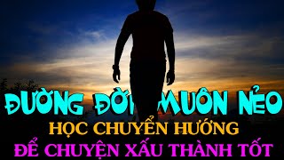 ĐƯỜNG ĐỜI HỌC BIẾT CHUYỂN HƯỚNG chuyện xấu sẽ thành chuyện tốt  Thiền Đạo