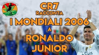 CR7 racconta a Ronaldo Junior i mondiali 2006 | Mondiali in faccia | 9 luglio |