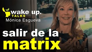 Cómo salir de la Matrix  Wake Up Talks | Monica Esgueva
