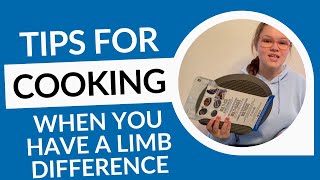 Eating &amp; Cooking Tips If You Have a Limb Difference - Audrey