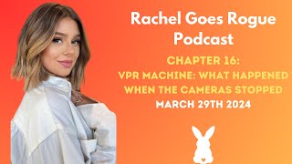 Rachel Goes Rogue | Chapter 16: vPR Machine What Happened When the Cameras Stopped | 3.29.2024 #VPR