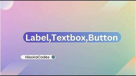 Hisoka Codes | Bài 2: Label,Textbox,Button trong Winforms C#
