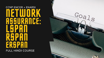 243. CCNP Encore + Enarsi | Network Assurance - LSPAN, RSPAN, ERSPAN Concepts | CCNP Full Course