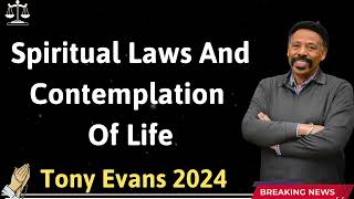 Spiritual Laws And Contemplation Of Life   - Tony Evans 2024