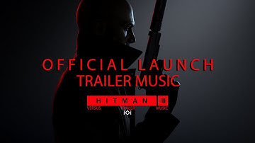 HITMAN 3 - Official Launch Trailer Music Song (FULL Extended Version) - Main Theme Song