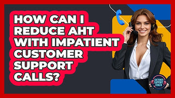 How Can I Reduce AHT With Impatient Customer Support Calls? - Customer Support Coach