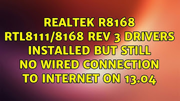 Realtek r8168 RTL8111/8168 Rev 3 drivers installed but still no wired connection to internet on...