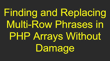 Finding and Replacing Multi-Row Phrases in PHP Arrays Without Damage