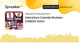 Subculture Comedy Reviews - COMEDY GOLD