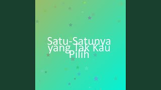 Download lagu Satu-Satunya yang Tak Kau Pilih