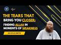 The Tears That Bring You Closer Finding Allah In Moments Of Weakness Sh Kyle Smith