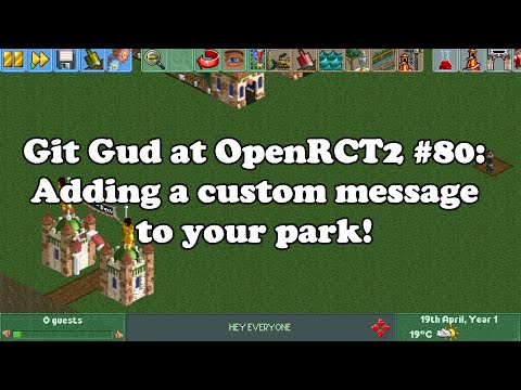 Git Gud at OpenRCT2 #80: Adding a custom message to your park!