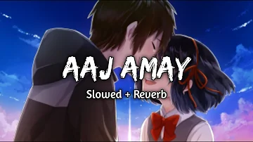 Aaj Amay | [Slowed + Reverb] | Arijit Singh & Shreya Ghoshal | Power | Late Night Vibes |