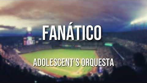 Adolescent's Orquesta - Fanático (Letra Oficial)