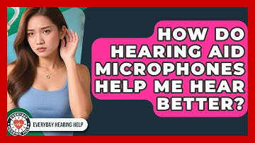 How Do Hearing Aid Microphones Help Me Hear Better? - Everyday Hearing Help