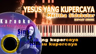 YESUS YANG KUPERCAYA Melitha Sidabutar - Impact Musik | KARAOKE ROHANI ( Low Key )
