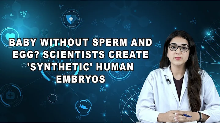 Baby without sperm and egg? Scientists create 'synthetic' human embryos