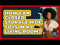 How Can Closed Storage Hide Toys In My Living Room? - Your Organization Mentor