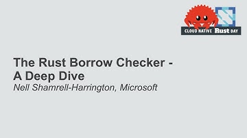 The Rust Borrow Checker - A Deep Dive - Nell Shamrell-Harrington, Microsoft