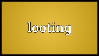 Looting Meaning