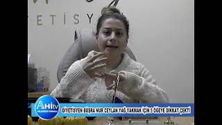 Diyetisyen Büşra Nur Ceylan Yağ Yakmak İçin 5 Öğeye Dikkat Çekti