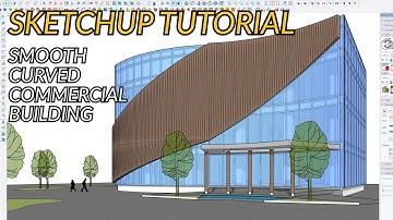 SKETCHUP BUILDING TUTORIAL HOW TO MAKE SMOOTH CURVED COMMERCIAL BUILDING