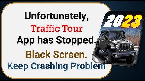 How To Fix Unfortunately, Traffic Tour App has stopped | Keeps Crashing Problem in Android
