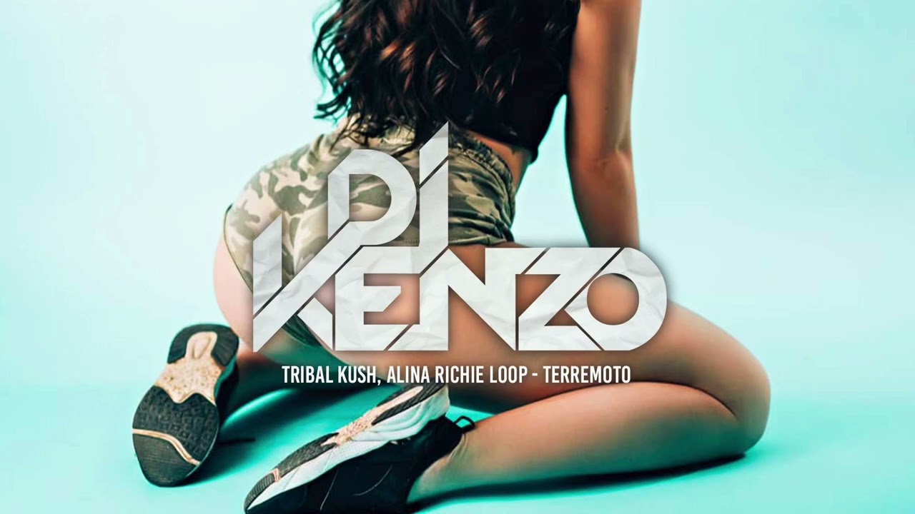 tribal kush, alina richie loop - terremoto (Dj Kenzo Remix)