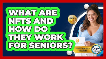 What Are NFTs And How Do They Work For Seniors? - Crypto Simplified for Seniors