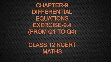CHAPTER-9 DIFFERENTIAL EQUATIONS(EXERCISE - 9.4 Q1 TO Q4 )CLASS 12 NCERT MATHS