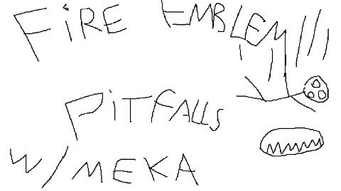 Fire Emblem Pitfalls - /w Mekkkah